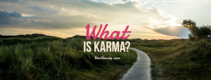 What is Karma? Karma May Not Be What You Think - Wooversity